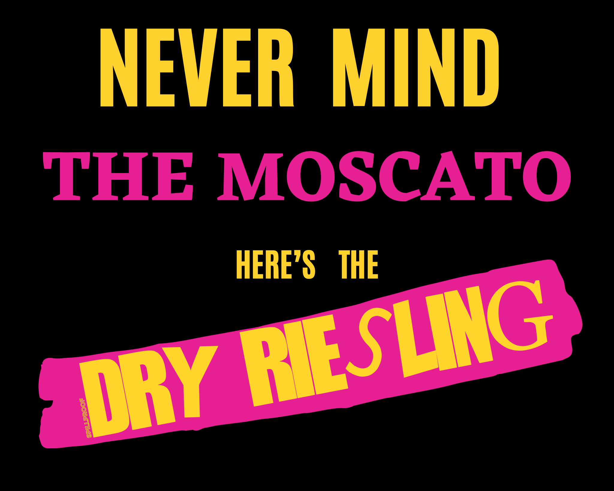 NEVER MIND THE MOSCATO HERE`S THE DRY RIESLING T-Shirt